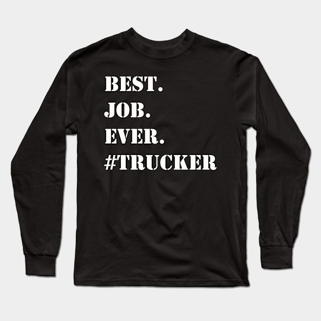 WHITE BEST JOB EVER #TRUCKER Long Sleeve T-Shirt by Prairie Ridge Designs